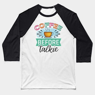 Coffee Before Talkie Baseball T-Shirt